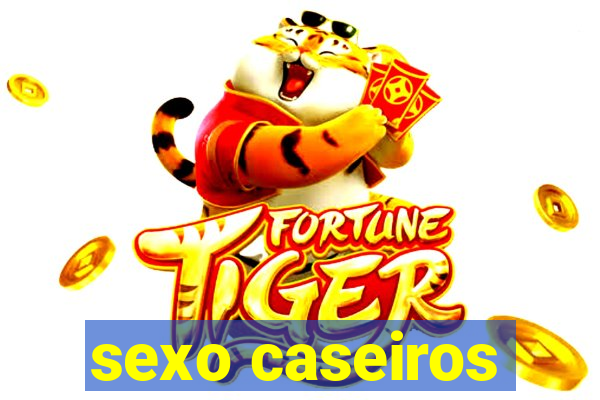 sexo caseiros